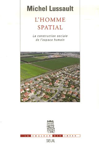 L'Homme spatial  / La construction sociale de l'espace humain / Seuil/ 2007