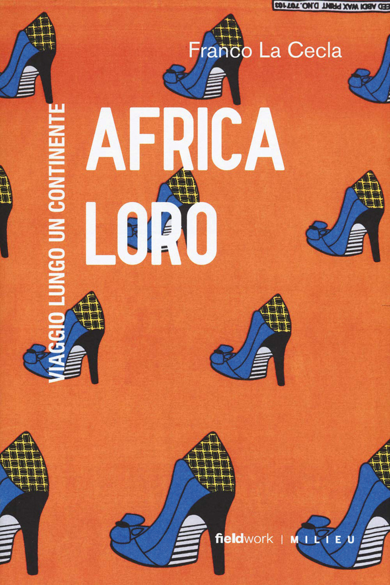 Franco La Cecla, «Africa loro. Viaggio lungo un continente», Milieu edizioni, Milano 2019