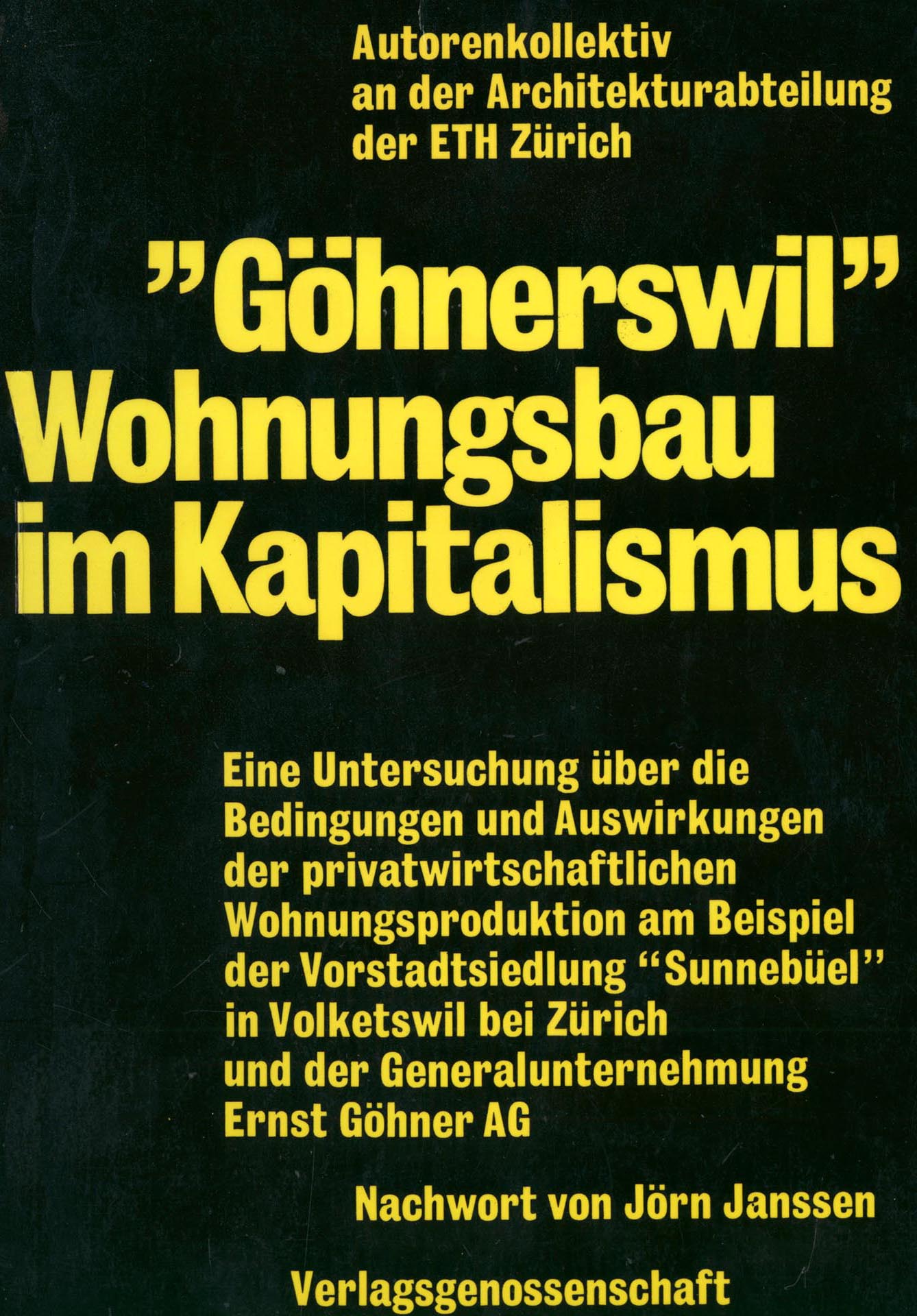 Autorenkollektiv an der Architekturabteilung der ETH Zürich, «Göhnerswil». Wohnungsbau im Kapitalismus, Verlagsgenossenschaft, Zürich 1972.
