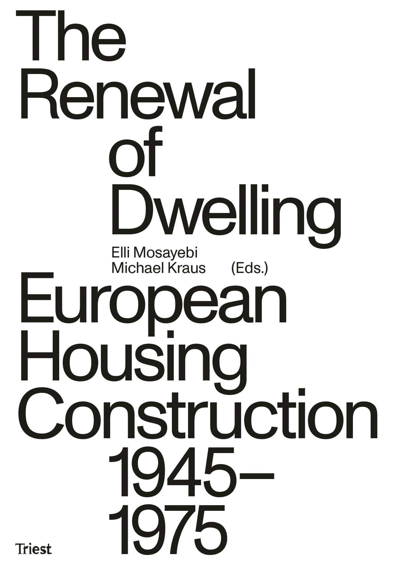 Elli Mosayebi, Michael Kraus (a cura di ), The Renewal of Dwelling. European Housing Construction 1945-1975, Triest Verlag, Zürich 2023.
