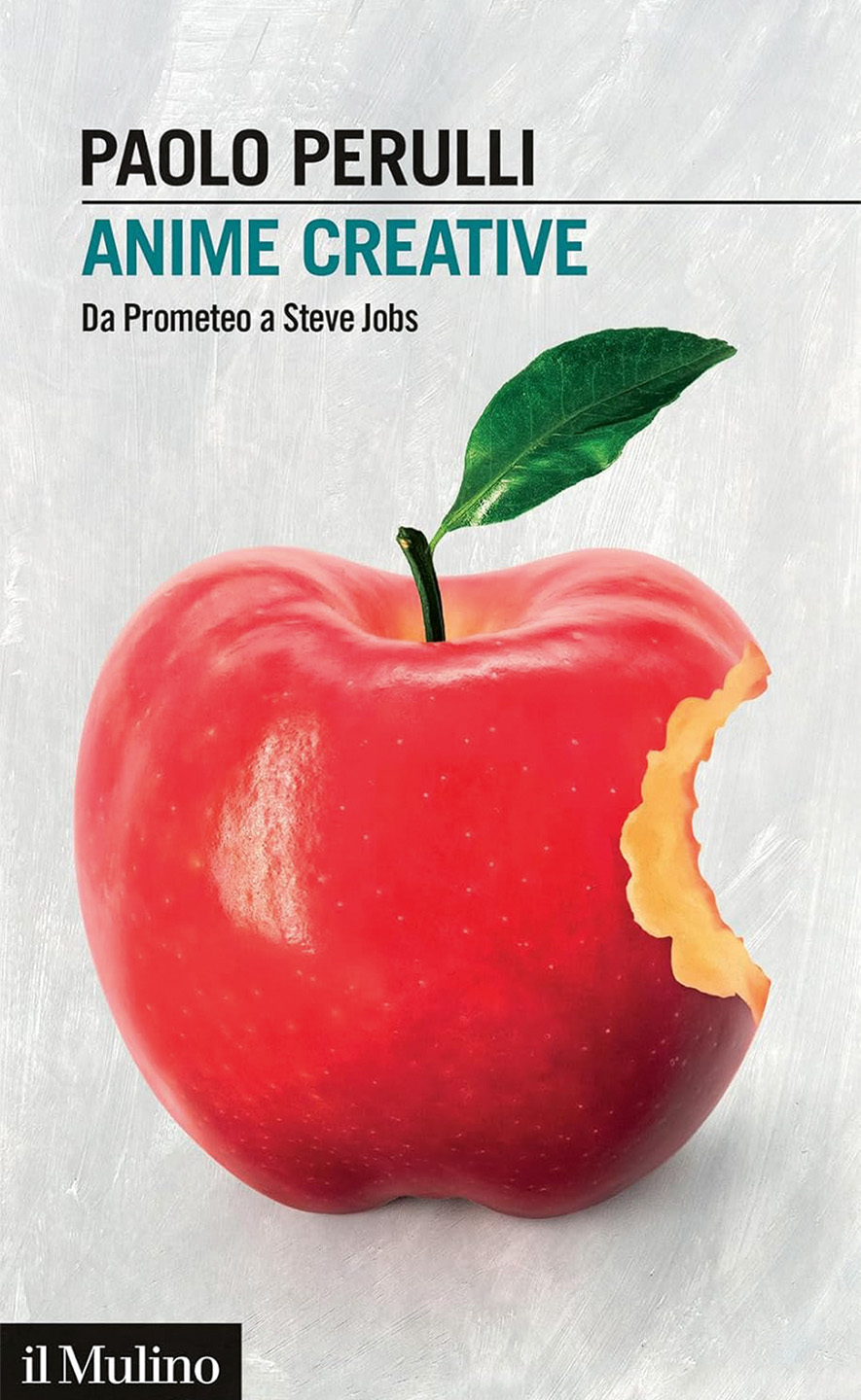 Paolo Perulli, Anime creative. Da Prometeo a Steve Jobs il Mulino, Bologna 2024