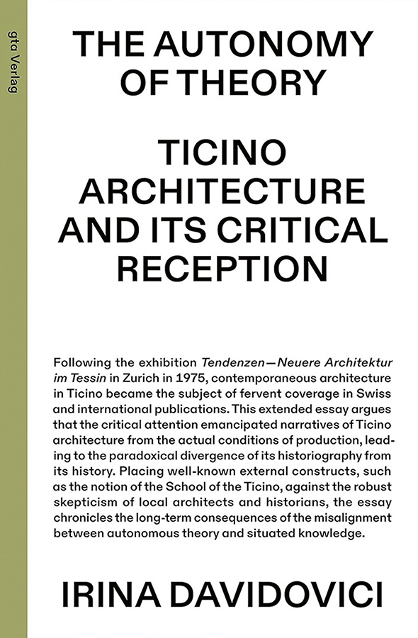 Irina Davidovici, «The Autonomy of Theory. Ticino Architecture and its Critical Reception», gta Verlag, Zürich 2024