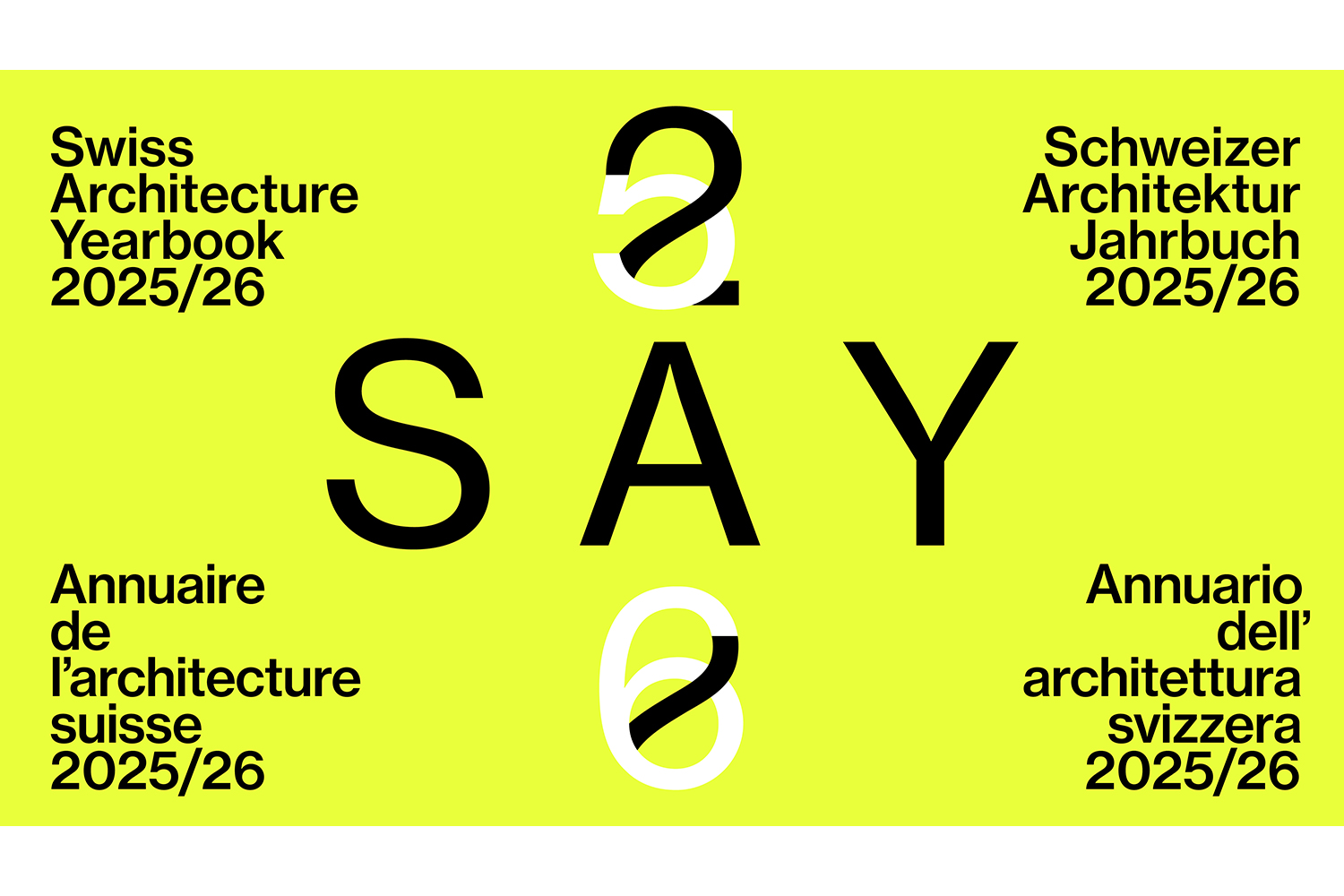 Annuario dell'architettura svizzera - SAY 2025/26, Lugano, dal 29 novembre 2025 al 31 gennaio 2026