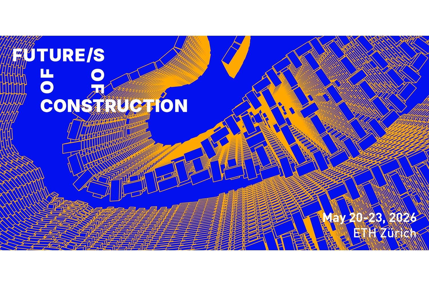 Future of Construction Symposium 2026: Construction of Future/s, Zurich, 20-23 May 2026