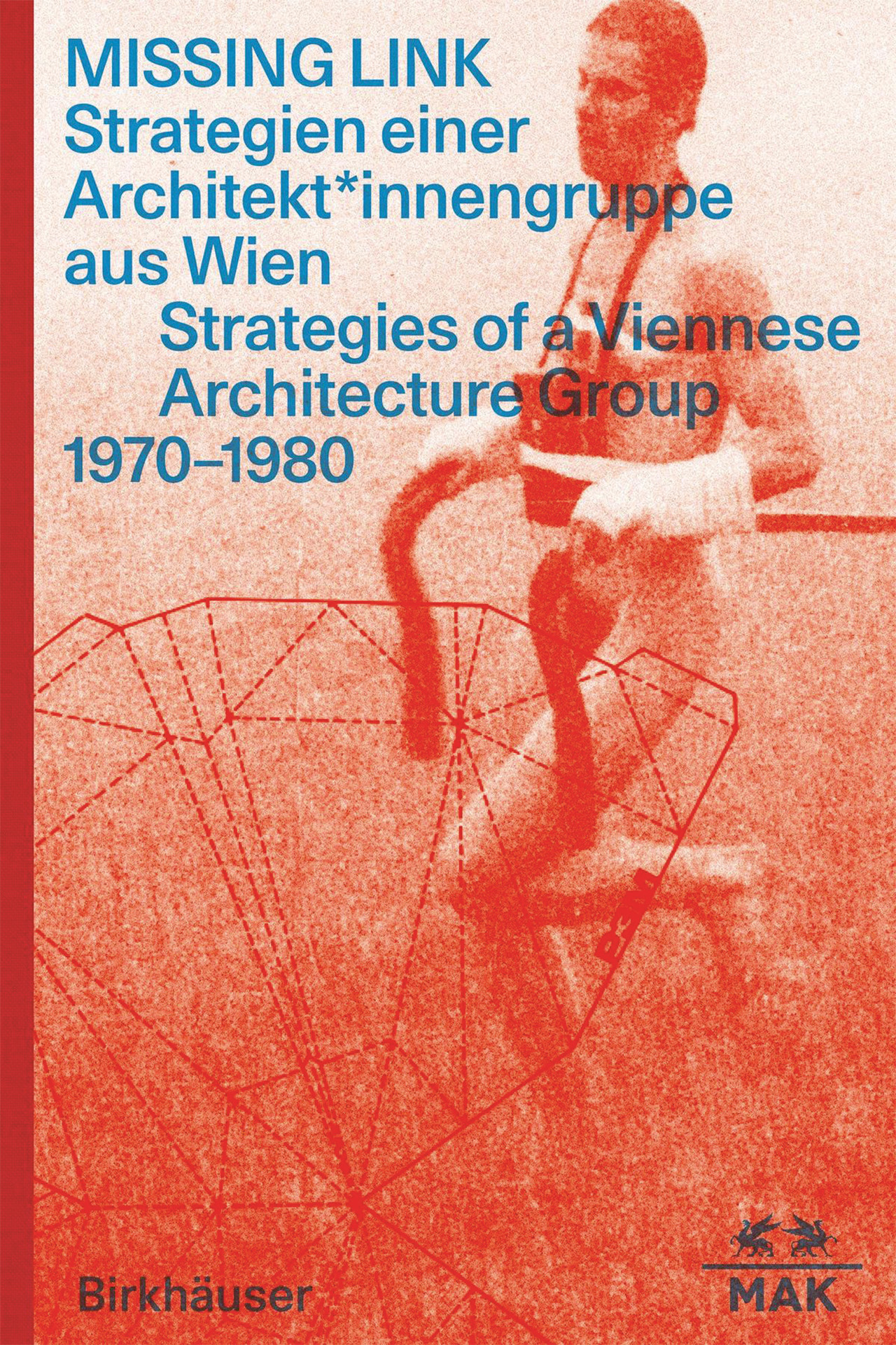 Missing Link. Strategien einer Architekt*innengruppe aus Wien, herausgegeben von Lilli Hollein,  Sebastian Hackenschmidt und MAK