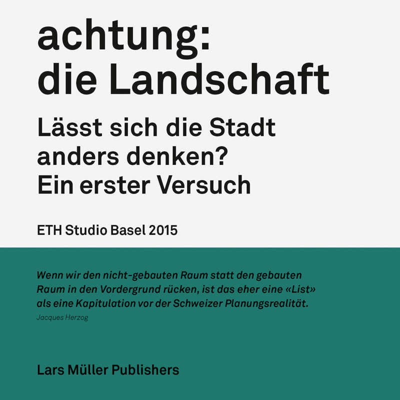 Achtung: die Landschaft. Lässt sich die Stadt anders denken? Ein erster Versuch.