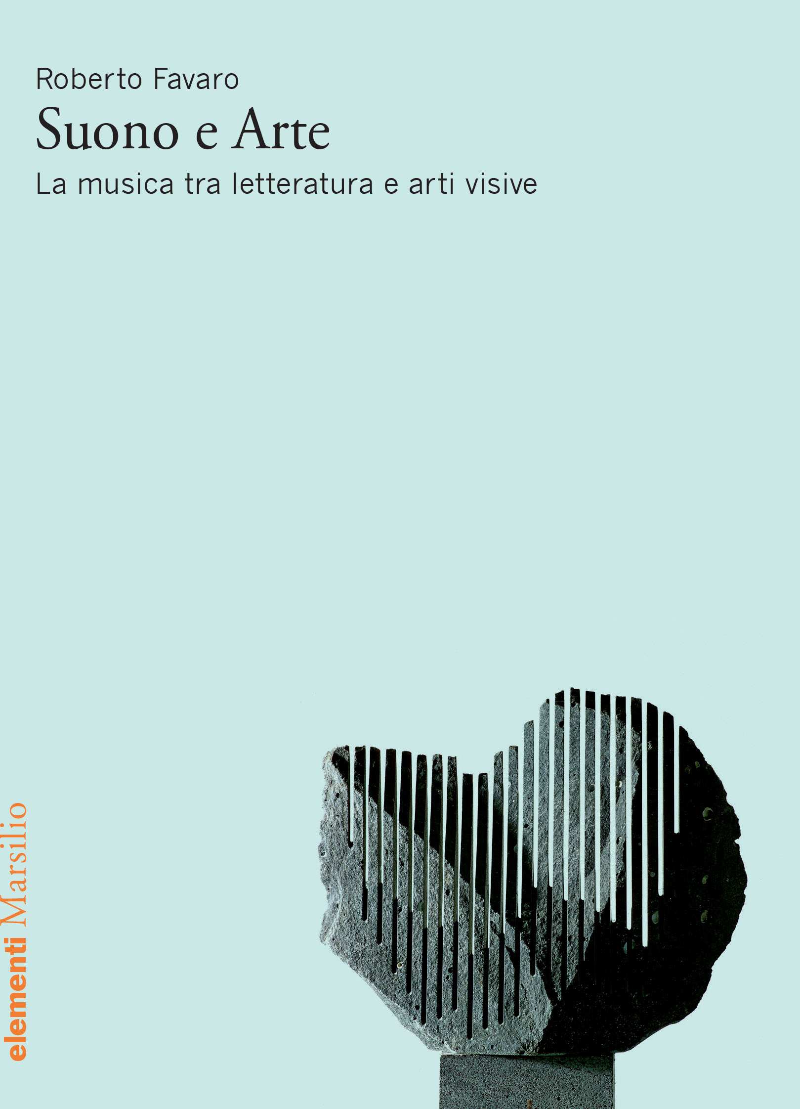 Roberto Favaro, «Suono e Arte. La musica tra letteratura e arti visive», Marsilio, Venezia 2017