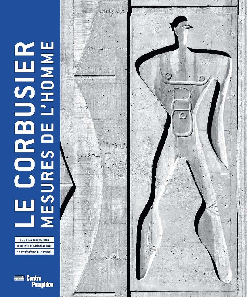 Couverture du catalogue d'exposition "Le Corbusier. Mesures de l’homme", Centre Pompidou