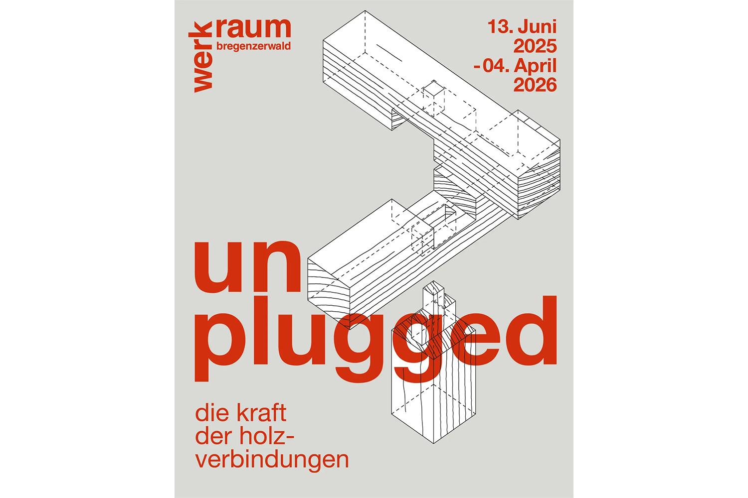 unplugged – die kraft der holzverbindungen, Werkraum Bregenzerwald, 13. Juni 2025 bis 4. April 2026