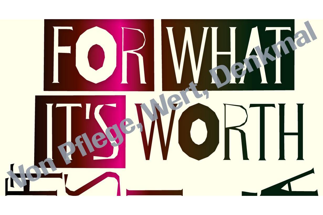 Von Pflege, Wert und Denkmal: For What It’s Worth, Zürich, 5. September 2025 bis 18. Januar 2026