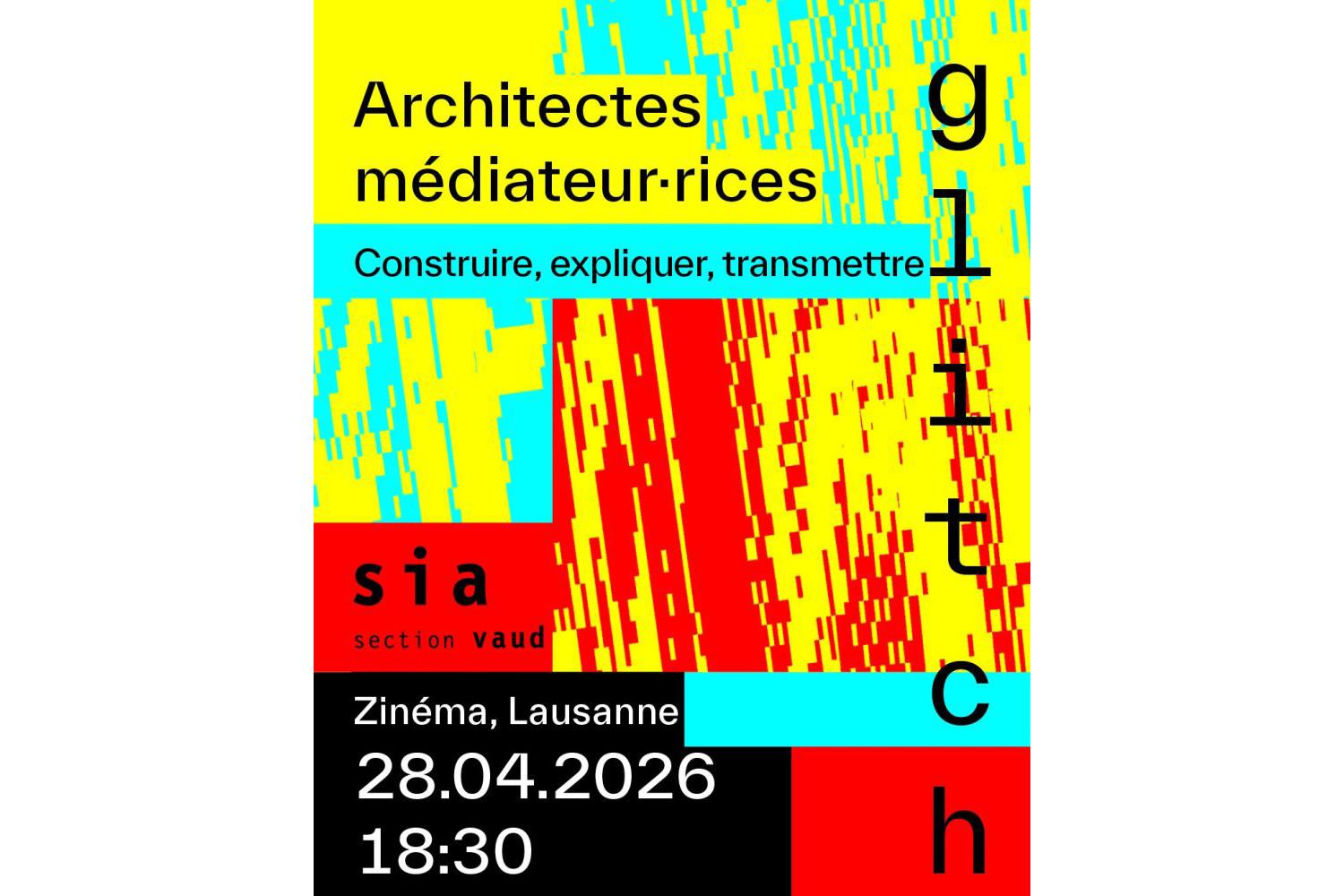 Glitch | Architectes médiateur·rices: Construire, expliquer, transmettre, Lausanne, 28 avril 2026