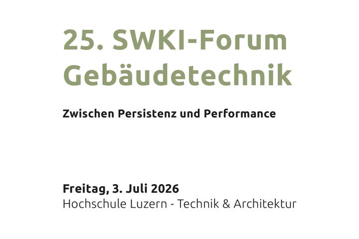 25. SWKI-Forum Geb&auml;udetechnik | Zwischen Persistenz und Performance, Horw, 3. Juli 2026