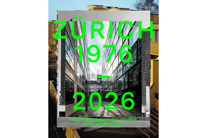 Z&uuml;rich 1976&ndash;2026 | F&uuml;nf Jahrzehnte, zwei Archive, eine Ausstellung, 1. September 2026 bis 31. Januar 2027